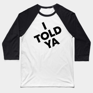 I-told-ya Baseball T-Shirt